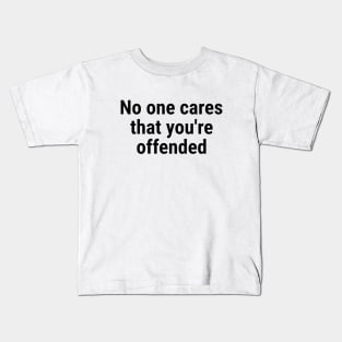 No one cares that you're offended. Black Kids T-Shirt